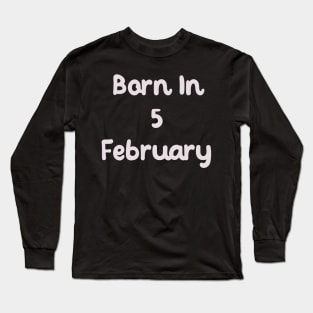 Born In 5 February Long Sleeve T-Shirt